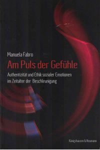 Am Puls der Gefühle : Authentizität und Ethik sozialer Emotionen im Zeitalter der Beschleunigung.