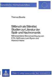 Stilbruch als Stilmittel- Studien zur Literatur der Spät- und Nachromantik  - Mit besonderer Berücksichtigung von E.T.A. Hoffmann, Lord Byron und Heinrich Heine
