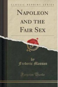 Masson, F: Napoleon and the Fair Sex (Classic Reprint)