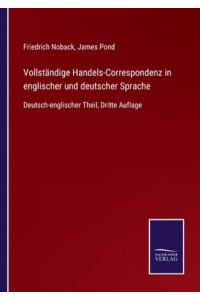 Vollständige Handels-Correspondenz in englischer und deutscher Sprache: Deutsch-englischer Theil, Dritte Auflage