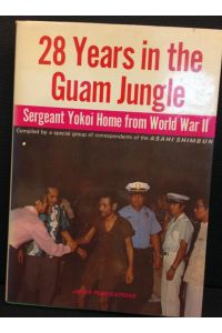 28 Years in the Guam Jungle.   - Sergeant Yokoi Home from World War II. Compiled by a special group of correspondents of the Asahi Shimbun.