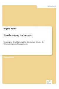 Bankberatung im Internet: Beratung im Retail-Banking über Internet am Beispiel des Reisezahlungsmittelmanagements