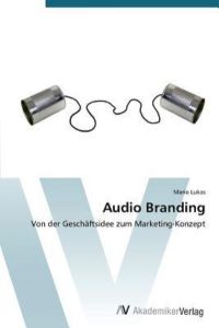 Audio Branding: Von der Geschäftsidee zum Marketing-Konzept