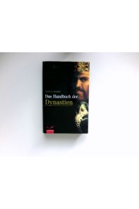 Das Handbuch der Dynastien :  - [Aus dem Engl. übertr. von Patrick Hersperger]