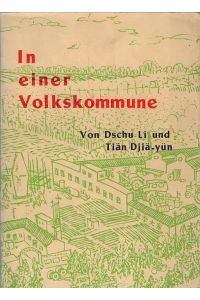 In einer Volkskommune : Bericht aus Tjiliying.   - von Dschu Li u. Tiän Djiä-yün