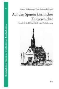 Auf den Spuren kirchlicher Zeitgeschichte  - Festschrift für Helmut Geck zum 75. Geburtstag