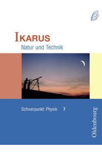 Ikarus Natur und Technik - Schwerpunkt Physik. Schülerbuch 7
