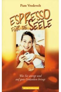 Espresso für die Seele: Was Sie anregt und auf gute Gedanken bringt
