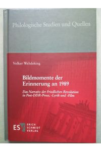 Bildmomente der Erinnerung an 1989 - Das Narrativ der Friedlichen Revolution in Post-DDR-Prosa, -Lyrik und -Film