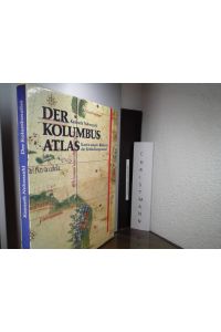 Der Kolumbusatlas : Karten aus der Frühzeit der Entdeckungsreisen.   - [Übers. aus dem Amerikan.: Jobst-Christian Rojahn]
