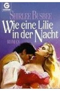 Wie eine Lilie in der Nacht : Roman.   - Aus d. Engl. von Dinka Mrkowatschki / Goldmann ; 9720