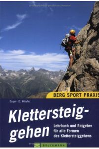 Klettersteiggehen : Lehrbuch und Ratgeber für alle Formen des Klettersteiggehens.   - Berg-Sport-Praxis; Edition Bergsteiger-Bibliothek