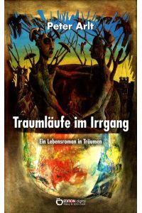 Traumläufe im Irrgang  - Ein Lebensroman in Träumen - Traumaufzeichnungen aus fünf Jahrzehnten