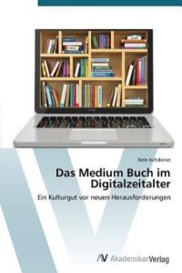 Das Medium Buch im Digitalzeitalter: Ein Kulturgut vor neuen Herausforderungen