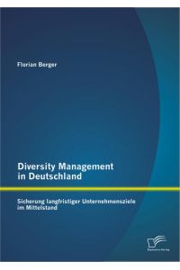 Diversity Management in Deutschland: Sicherung langfristiger Unternehmensziele im Mittelstand