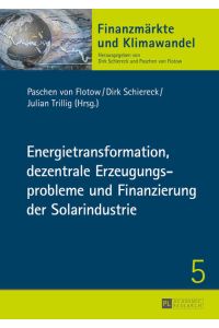 Energietransformation, dezentrale Erzeugungsprobleme und Finanzierung der Solarindustrie (Finanzmärkte und Klimawandel, Band 5)