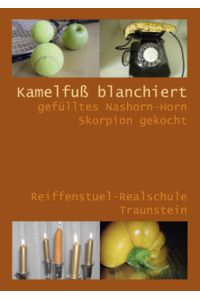 Kamelfuß blanchiert gefülltes Nashorn-Horn Skorpion gekocht: Rezeptesammlung der Reiffenstuel-Realschule Traunstein