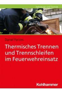Thermisches Trennen und Trennschleifen im Feuerwehreinsatz