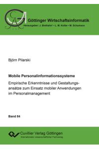Mobile Personalinformationssysteme: Empirische Erkenntnisse und Gestaltungsansätze zum Einsatz mobiler Anwendungen im Personalmanagement (Göttinger Wirtschaftsinformatik)