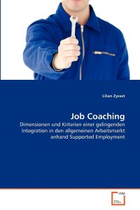 Job Coaching: Dimensionen und Kriterien einer gelingenden Integration in den allgemeinen Arbeitsmarkt anhand Supported Employment
