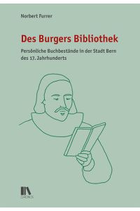 Des Burgers Bibliothek: Persönliche Buchbestände in der Stadt Bern des 17. Jahrhunderts