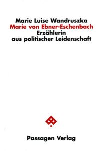 Marie von Ebner-Eschenbach: Erzählerin aus politischer Leidenschaft (Passagen Literaturtheorie)