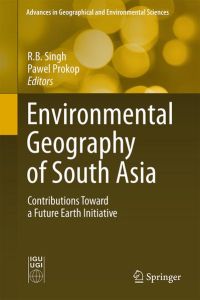 Environmental Geography of South Asia: Contributions Toward a Future Earth Initiative (Advances in Geographical and Environmental Sciences)