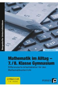 Mathematik im Alltag - 7. /8. Klasse Gymnasium: Differenzierte Arbeitsblätter für den Mathematikunterricht