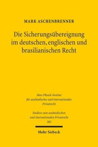 Die Sicherungsübereignung im deutschen, englischen und brasilianischen Recht (Studien zum ausländischen und internationalen Privatrecht, Band 302)