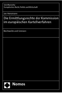 Die Ermittlungsrechte der Kommission im europäischen Kartellverfahren: Reichweite und Grenzen (Schriftenreihe Europaisches Recht, Politik Und Wirtschaft, Band 344)