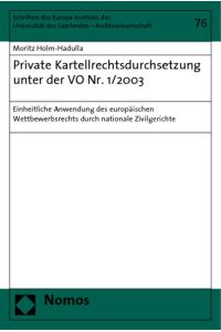 Private Kartellrechtsdurchsetzung unter der VO Nr. 1/2003: Einheitliche Anwendung des europäischen Wettbewerbsrechts durch nationale Zivilgerichte