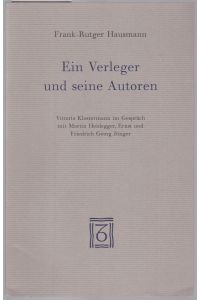 Ein Verleger und seine Autoren. Vittorio Klostermann im Gespräch mit Martin Heidegger, Ernst und Friedrich Georg Jünger