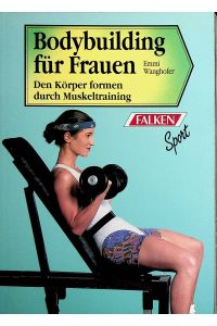 Bodybuilding für Frauen : den Körper formen durch Muskeltraining.