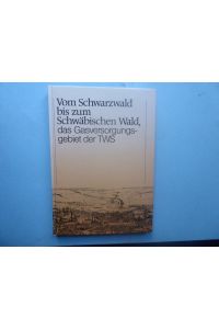 Vom Schwarzwald bis zum Schwäbischen Wald, das Gasversorgungsgebiet der TWS. Hrsg. vom Vorstand der Technischen Werke