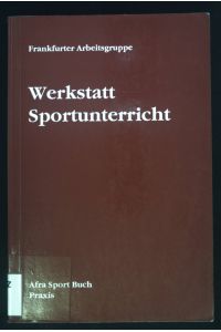 Werkstatt Sportunterricht.   - AFRA-Sport-Buch / Praxis ; Bd. 4