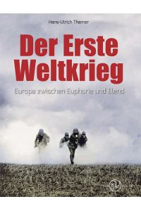 Der Erste Weltkrieg : Europa zwischen Euphorie und Elend / Hans-Ulrich Thamer