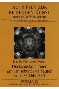 Deckendekorationen emilianischer Sakralbauten von 1530 bis 1630: Dissertationsschrift (Schriften zur Bildenden Kunst: Papers on Art, Band 6)
