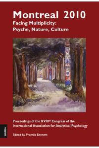Montreal 2010 - Facing Multiplicity: Psyche, Nature, Culture  - Proceedings of the XVIIIth Congress of the International Association for Analytical Psychology