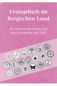 Evangelisch im Bergischen Land  - Der Kirchenkreis Lennep und seine Gemeinden 1817-2017