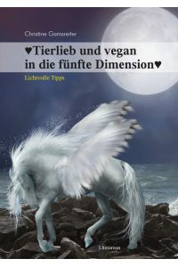Tierlieb und vegan in die fünfte Dimension  - Lichtvolle Tipps