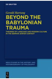 Beyond the Babylonian Trauma  - Theories of Language and Modern Culture in the German-Jewish Context
