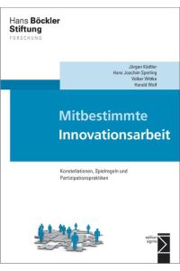 Mitbestimmte Innovationsarbeit  - Konstellationen, Spielregeln und Partizipationspraktiken