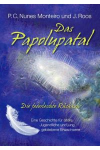 Das Papolupatal. Die federleichte Rückkehr  - Eine Geschichte für ältere Jugendliche und jung gebliebene Erwachsene
