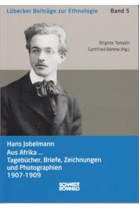 Hans Jobelmann: Aus Afrika . . .   - Tagebücher, Briefe, Zeichnungen und Photographien 1907-1909