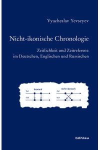Nicht-ikonische Chronologie  - Zeitlichkeit und Zeitreferenz im Deutschen, Englischen und Russischen