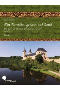 Ein Paradies, gebaut auf Sand  - Das Leben der Herzogin Elisabeth zu Sachsen, Teil 2