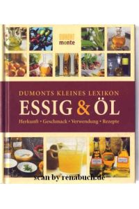 Dumonts kleines Lexikon: Essig & Öl  - Herkunft - Geschmack - Verwendung - Rezepte
