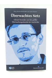 Überwachtes Netz  - Edward Snowden und der größte Überwachungsskandal der Geschichte