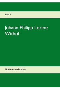 Johann Philipp Lorenz Withof  - Akademische Gedichte