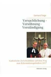 Versachlichung - Versöhnung - Verständigung  - Katholische Zwischenbilanz auf dem Weg zum Reformationsgedenken 2017